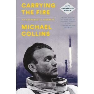 Carrying the Fire: An Astronaut's Journeys -- Michael Collins